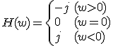 H(w)=\begin{cases}-j&(w>0)\\ 0& (w=0)\\ j &(w<0)\end{cases}