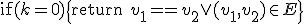 \mathrm{if}(k=0)\{\mathrm{return}\ v_1 == v_2 \vee (v_1,v_2)\in E \}