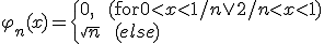 \varphi_{n}(x) = \begin{cases}0,\ \ (\mathrm{for} 0<x<1/n \vee 2/n<x<1) \\ \sqrt{n}\ \ (else)\end{cases}