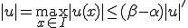 |u| = \max_{x\in I}|u(x)| \leq (\beta-\alpha)|u|'