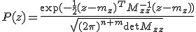 P(z) = \frac{\exp(-\frac{1}{2}(z-m_z)^{T}M^{-1}_{zz}(z-m_z))}{\sqrt{(2\pi)^{n+m}\det M_{zz}}}