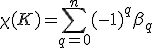 \chi(K)=\sum_{q=0}^{n}(-1)^{q}\beta_{q}