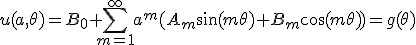 u(a,\theta) = B_0 + \sum_{m=1}^{\infty}a^{m}(A_m \sin(m\theta) + B_m \cos(m\theta)) = g(\theta)