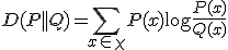 D(P||Q)=\sum_{x\in \chi}P(x)\log\frac{P(x)}{Q(x)}