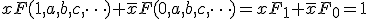 xF(1,a,b,c,\cdots) + \bar{x}F(0,a,b,c,\cdots) = xF_1 + \bar{x}F_0 = 1