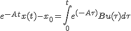 e^{-At}x(t) - x_0 = \int_0^t e^{(-A\tau)}Bu(\tau)d\tau