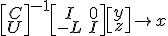 \left[\begin{matrix}C\\U\end{matrix}\right]^{-1}\left[\begin{matrix}I&0\\-L&I\end{matrix}\right]\left[\begin{matrix}y\\z\end{matrix}\right]\to x