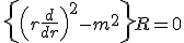 \left{\left(r\frac{d}{dr}\right)^2 - m^2 \right}R = 0