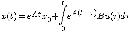 x(t) = e^{At}x_0 + \int_0^t e^{A(t-\tau)}Bu(\tau)d\tau