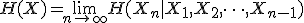 H(X)=\lim_{n\to \infty}H(X_{n}|X_{1},X_{2},\cdots ,X_{n-1})