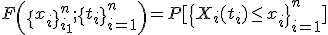 F\left(\{x_i\}_{i_1}^{n};\{t_i\}_{i=1}^{n}\right) = P[\{X_{i}(t_i) \leq x_i \}_{i=1}^{n}]