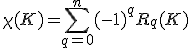 \chi(K)=\sum_{q=0}^{n}(-1)^{q}R_{q}(K)