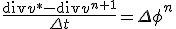 \frac{\mathrm{div} v^*- \mathrm{div} v^{n+1}}{\Delta t} = \Delta \phi^n